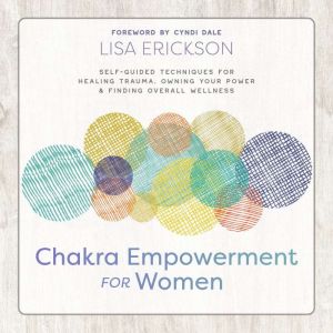 Chakra Empowerment For Women, Lisa Erickson