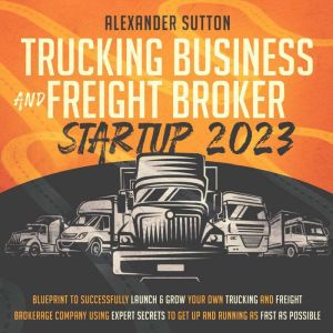 Trucking Business and Freight Broker ..., Alexander Sutton