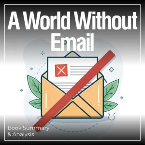 A World Without Email: Book Summary & Analysis