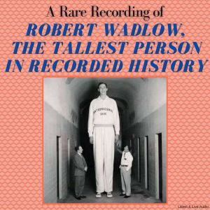 A Rare Recording of Robert Wadlow, The Tallest Person In Recorded History