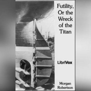 Futility, Or the Wreck of the Titan, Morgan Robertson
