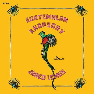 Guatemalan Rhapsody: Stories