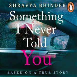 Something I Never Told You, Shravya Bhinder