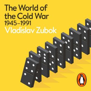The World of the Cold War: 1945-1991