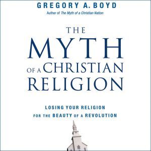 The Myth of a Christian Religion, Gregory A. Boyd