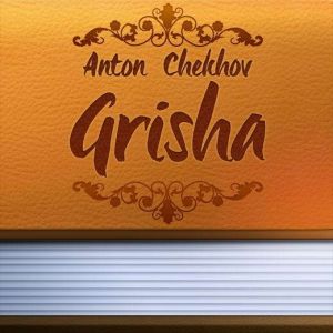 Grisha, Anton Chekhov