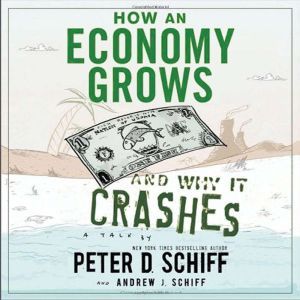 How an Economy Grows and Why It Crashes, Andrew J. Schiff