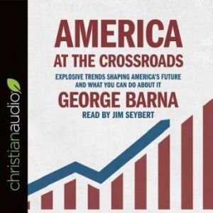 America at the Crossroads, George  Barna