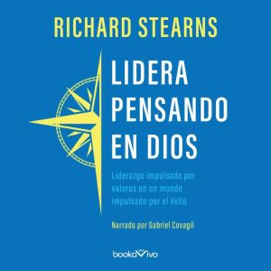 Lidera pensando en Dios Lead Like It..., Richard Stearns