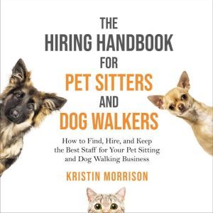 The Hiring Handbook for Pet Sitters a..., Kristin Morrison