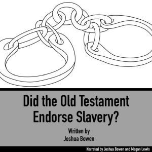 Did the Old Testament Endorse Slavery..., Joshua Bowen