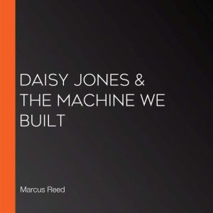 Daisy Jones & The Machine We Built