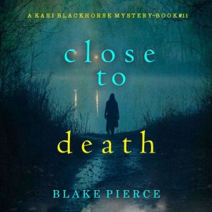 Close To Death A Kari Blackhorse Sus..., Blake Pierce