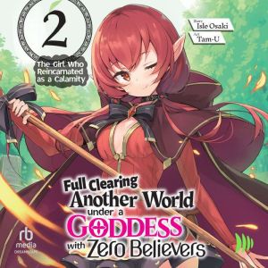 Full Clearing Another World under a Goddess with Zero Believers: Volume 2