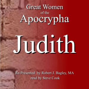 Great Women of The Apocrypha Judith, Robert Bagley