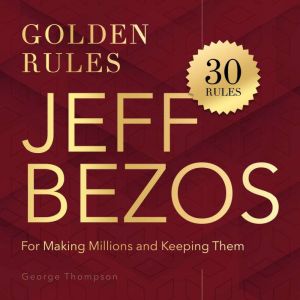 Jeff Bezos. Golden Rules, George Thompson
