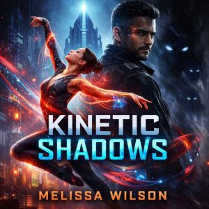 Kinetic Shadows, Melissa Wilson