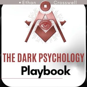 The Dark Psychology Playbook, Ethan Crosswell