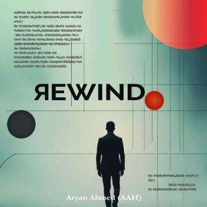 REWIND, Aryan Ahmed AAH