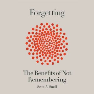 Forgetting, Scott A. Small
