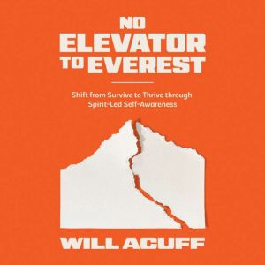 No Elevator to Everest: Shift from Survive to Thrive through Spirit-Led Self-Awareness