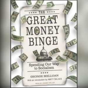 The Great Money Binge: Spending Our Way to Socialism