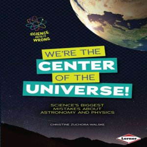 Were the Center of the Universe!, Christine ZuchoraWalske
