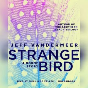 The Strange Bird, Jeff VanderMeer