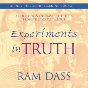 Experiments in Truth: A Collection of Classic Lectures from the '60s to the '90s