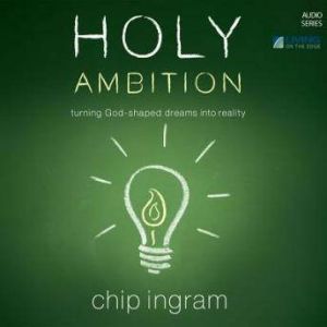 Holy Ambition, Chip Ingram