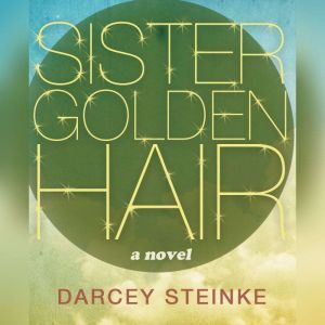 Sister Golden Hair, Darcey Steinke