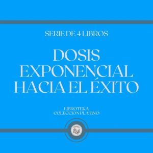 Dosis Exponencial Hacia el xito (Serie de 4 Libros)