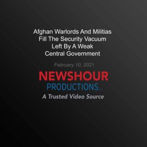 Afghan Warlords And Militias Fill The..., PBS NewsHour