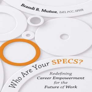 Who Are Your SPECS?, Brandi R. Munoz EdD PCC SPHR