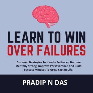 Learn to Win Over Failures, Pradip N Das