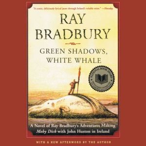 Green Shadows, White Whale: A Novel of Ray Bradbury's Adventures Making Moby Dick with John Huston in Ireland