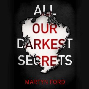 All Our Darkest Secrets, Martyn Ford