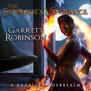 The Firemages Vengeance, Garrett Robinson