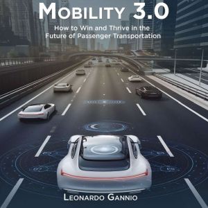 Mobility 3.0: How to Win and Thrive in the Future of Passenger Transportation