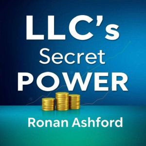 LLC's Secret Power: Easy Steps to Business Success: "Unlock business success with engaging audio lessons that guide you throug