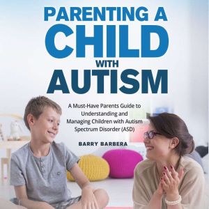 Parenting a Child with Autism, Barry Barbera