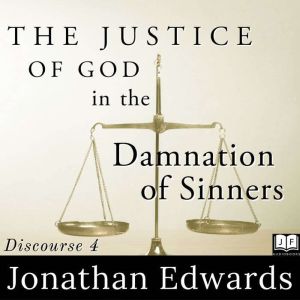 The Justice of God in the Damnation o..., Jonathan Edwards