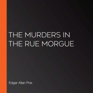 The Murders in the Rue Morgue, Edgar Allan Poe