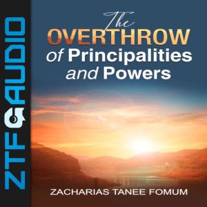 The Overthrow of Principalities And P..., Zacharias Tanee Fomum