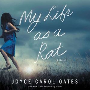 My Life as a Rat: A Novel, Joyce Carol Oates