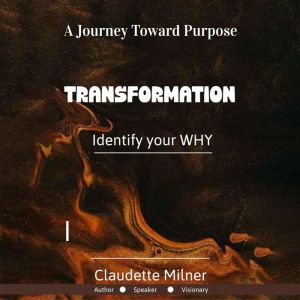TRANSFORMATION IDENTIFY YOUR WHY, Claudette Milner