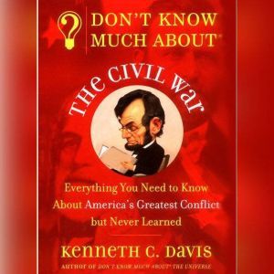 Dont Know Much About the Civil War, Kenneth C. Davis