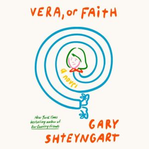 Vera, or Faith, Gary Shteyngart