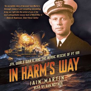 In Harm's Way: JFK, World War II, and the Heroic Rescue of PT 19