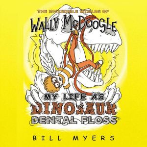 My Life as Dinosaur Dental Floss, Bill Myers